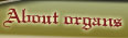 About organs
